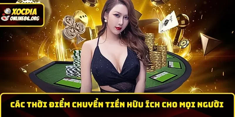 huong dan nap tien cac thoi diem chuyen tien huu ich Các thời điểm chuyển tiền hữu ích cho mọi người