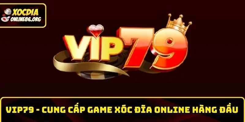 vip79 Vip79 – Hệ Thống Cung Cấp Game Xóc Đĩa Online Hàng Đầu