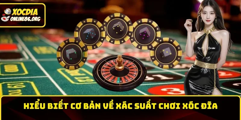 Hiểu biết cơ bản về xác suất chơi xóc đĩa