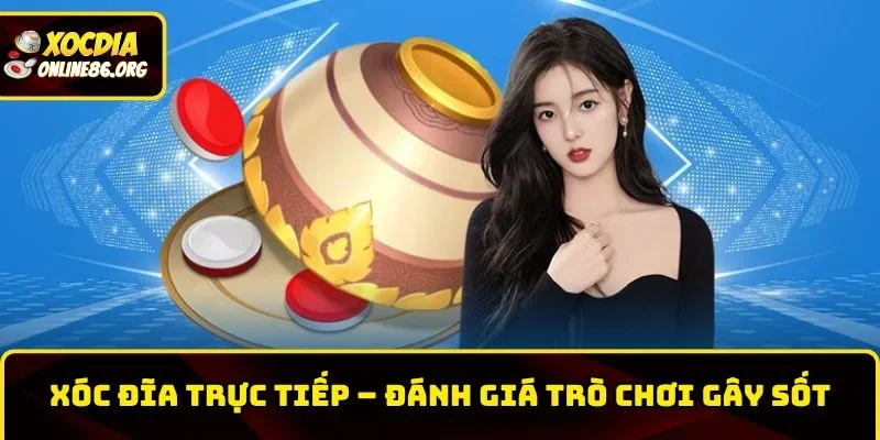 xoc dia truc tiep Xóc Đĩa Trực Tiếp – Đánh Giá Trò Chơi Đang Gây Sốt Hiện Nay