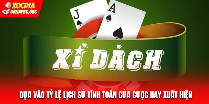 Dựa vào tỷ lệ lịch sử tính toán cửa cược hay xuất hiện
