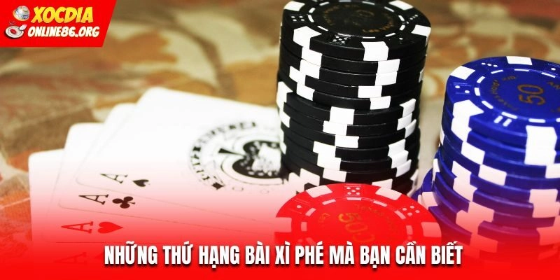 Những thứ hạng bài xì phé mà bạn cần biết