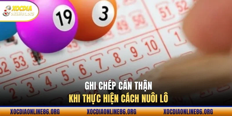 Ghi chép cẩn thận khi thực hiện cách nuôi lô